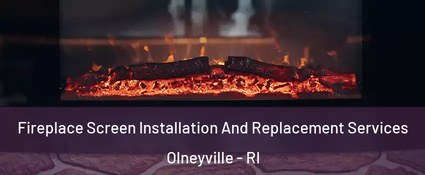 Fireplace Screen Installation And Replacement Services Olneyville - RI