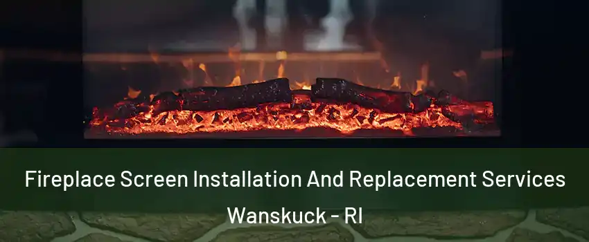 Fireplace Screen Installation And Replacement Services Wanskuck - RI