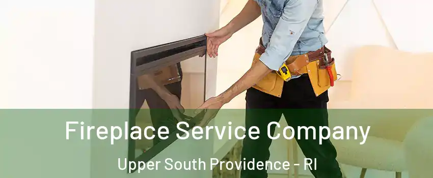 Fireplace Service Company Upper South Providence - RI