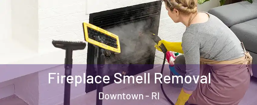 Fireplace Smell Removal Downtown - RI