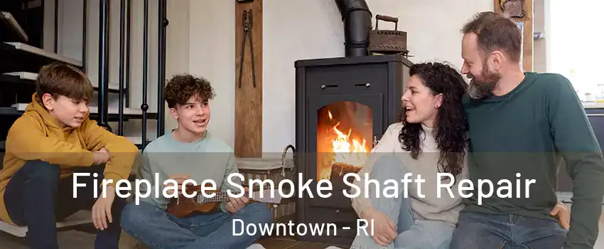 Fireplace Smoke Shaft Repair Downtown - RI