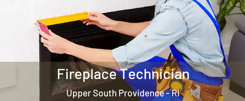 Fireplace Technician Upper South Providence - RI