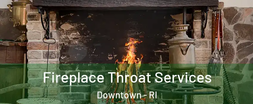 Fireplace Throat Services Downtown - RI