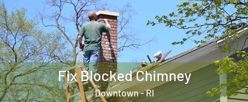 Fix Blocked Chimney Downtown - RI
