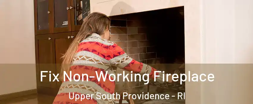 Fix Non-Working Fireplace Upper South Providence - RI