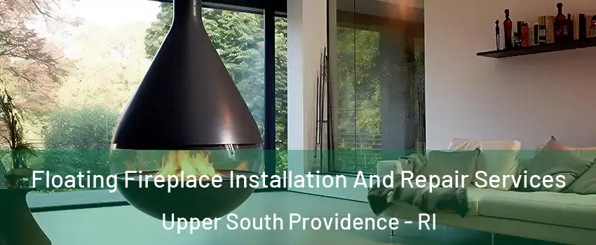 Floating Fireplace Installation And Repair Services Upper South Providence - RI