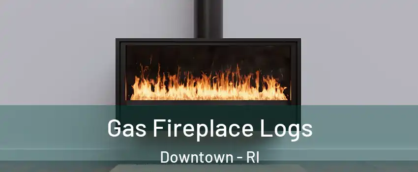 Gas Fireplace Logs Downtown - RI