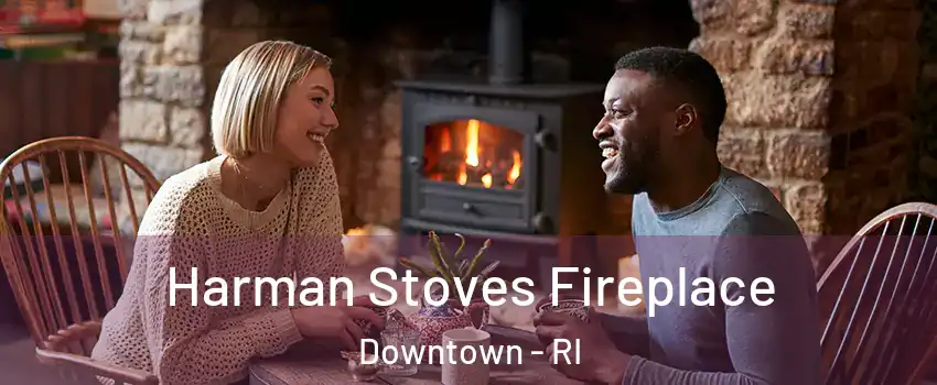 Harman Stoves Fireplace Downtown - RI