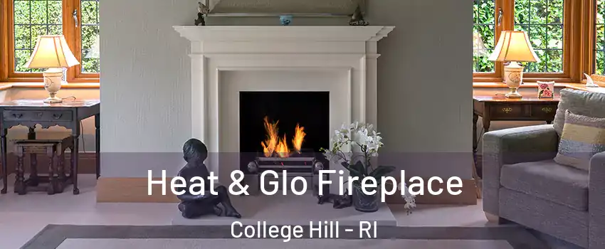 Heat & Glo Fireplace College Hill - RI