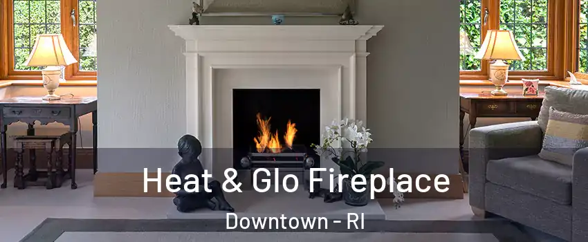 Heat & Glo Fireplace Downtown - RI