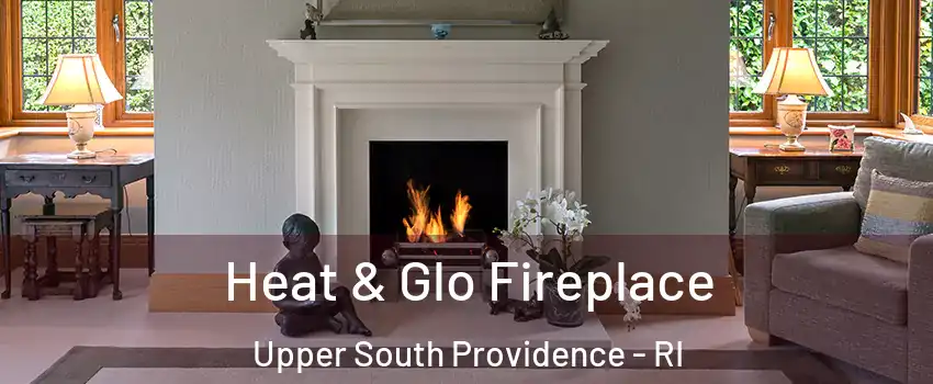 Heat & Glo Fireplace Upper South Providence - RI