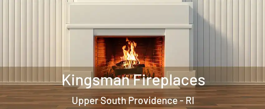 Kingsman Fireplaces Upper South Providence - RI