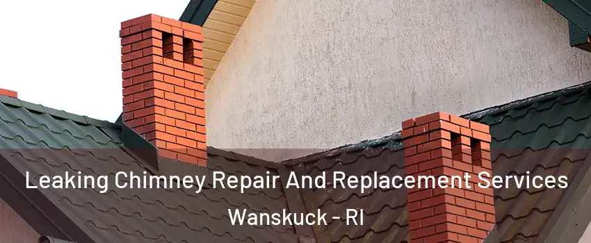 Leaking Chimney Repair And Replacement Services Wanskuck - RI