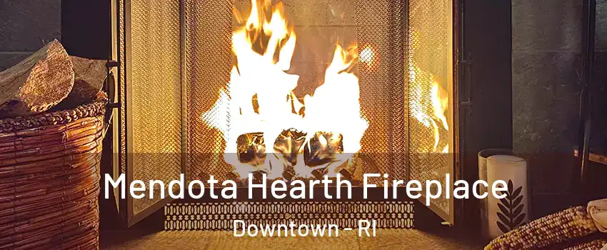 Mendota Hearth Fireplace Downtown - RI