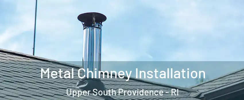 Metal Chimney Installation Upper South Providence - RI