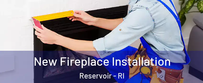 New Fireplace Installation Reservoir - RI