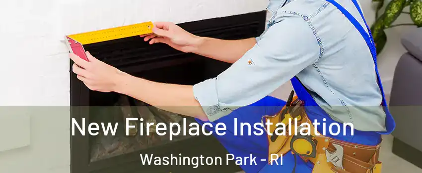 New Fireplace Installation Washington Park - RI