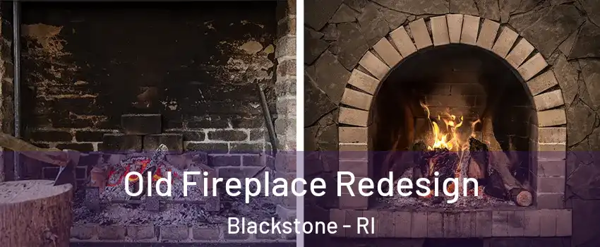 Old Fireplace Redesign Blackstone - RI