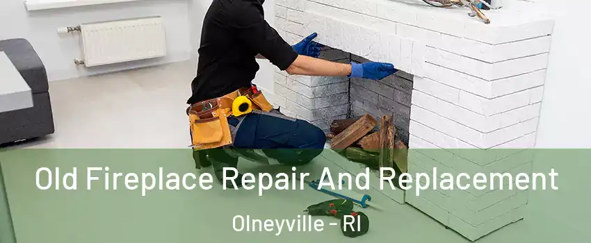 Old Fireplace Repair And Replacement Olneyville - RI