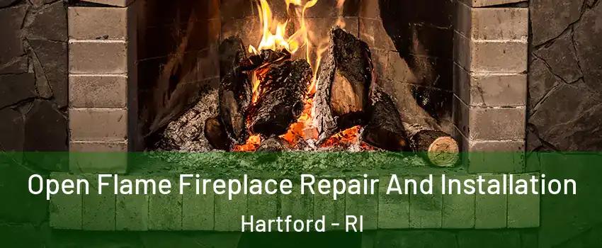 Open Flame Fireplace Repair And Installation Hartford - RI