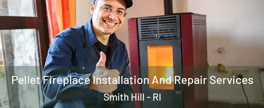 Pellet Fireplace Installation And Repair Services Smith Hill - RI