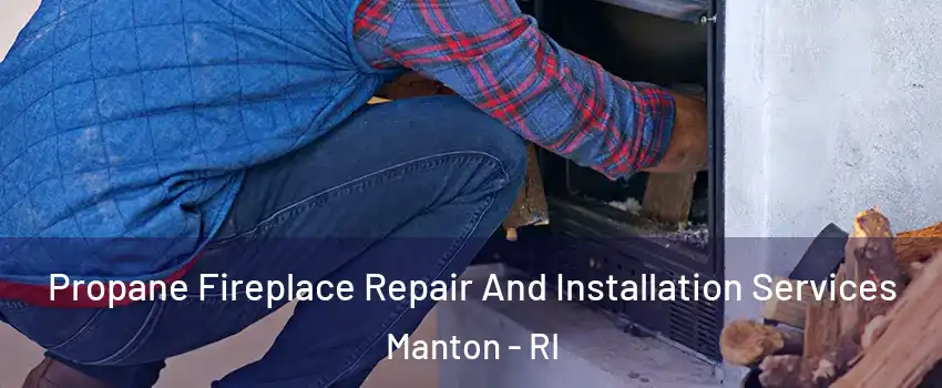 Propane Fireplace Repair And Installation Services Manton - RI