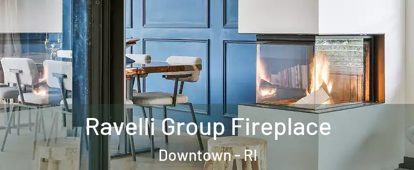 Ravelli Group Fireplace Downtown - RI