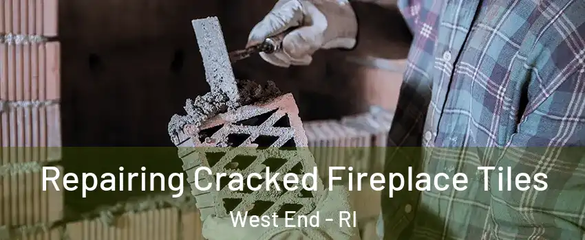 Repairing Cracked Fireplace Tiles West End - RI