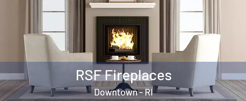 RSF Fireplaces Downtown - RI