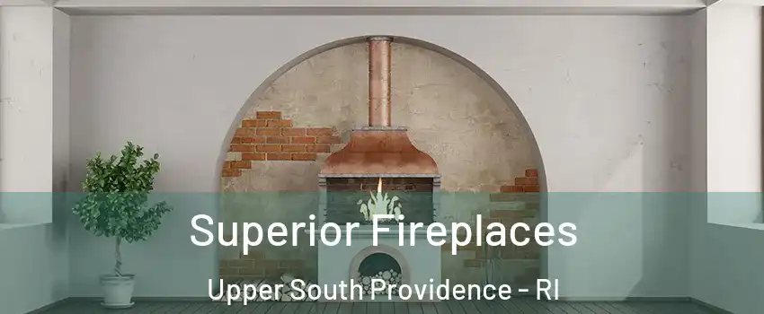 Superior Fireplaces Upper South Providence - RI