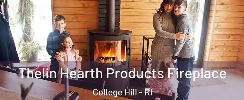 Thelin Hearth Products Fireplace College Hill - RI