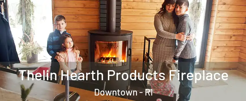 Thelin Hearth Products Fireplace Downtown - RI