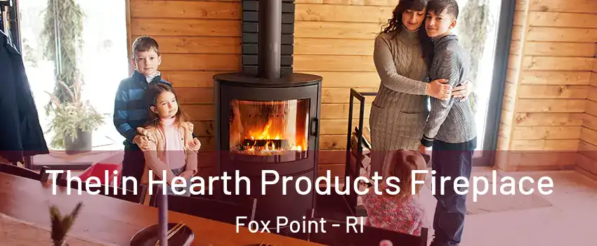 Thelin Hearth Products Fireplace Fox Point - RI