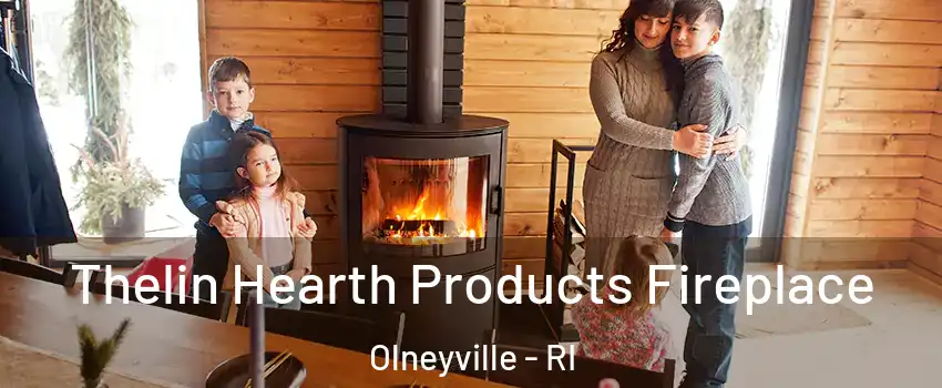 Thelin Hearth Products Fireplace Olneyville - RI