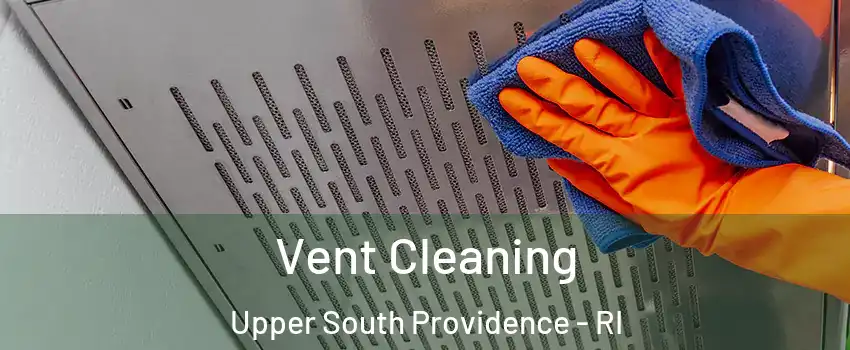 Vent Cleaning Upper South Providence - RI