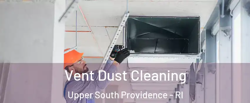 Vent Dust Cleaning Upper South Providence - RI