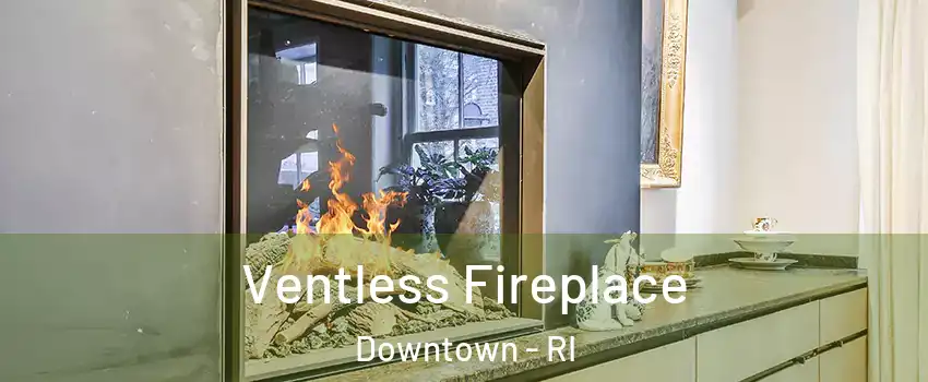 Ventless Fireplace Downtown - RI