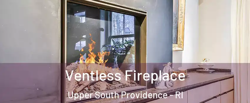 Ventless Fireplace Upper South Providence - RI