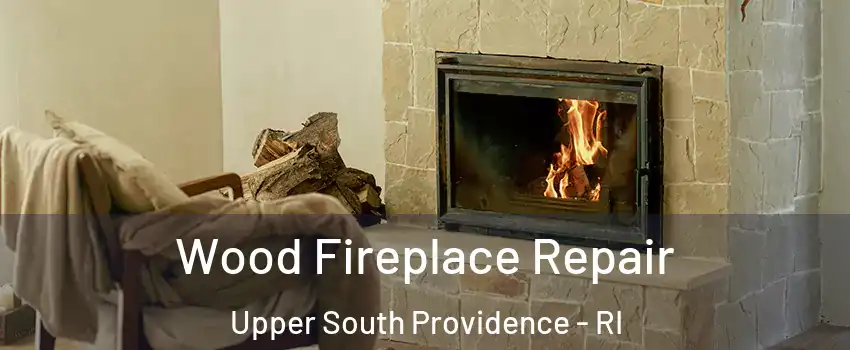 Wood Fireplace Repair Upper South Providence - RI