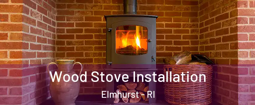 Wood Stove Installation Elmhurst - RI