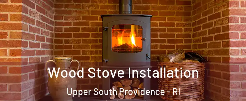 Wood Stove Installation Upper South Providence - RI