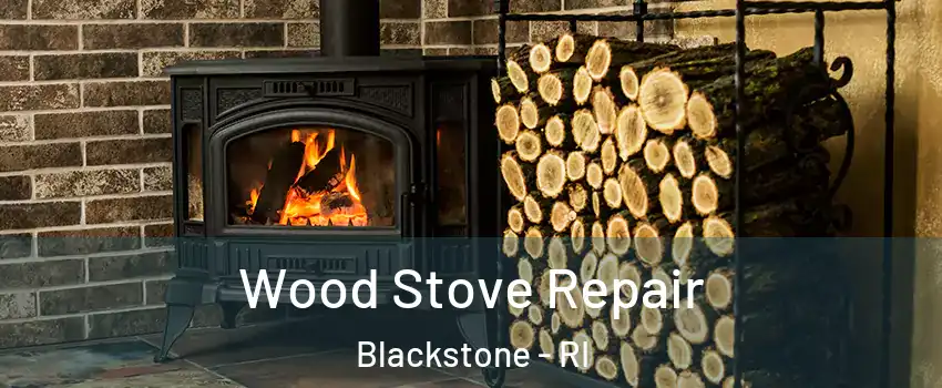 Wood Stove Repair Blackstone - RI