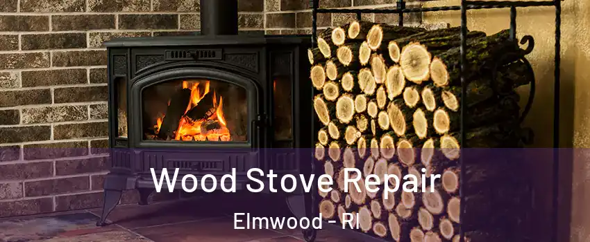 Wood Stove Repair Elmwood - RI