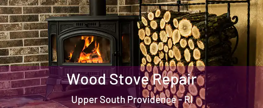 Wood Stove Repair Upper South Providence - RI